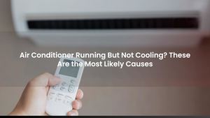 Air Conditioner Running But Not Cooling? These Are the Most Likely Causes