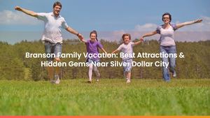 Branson Family Vacation: Best Attractions & Hidden Gems Near Silver Dollar City
