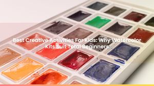 Best Creative Activities For Kids: Why Watercolor Kits Suit Total Beginners