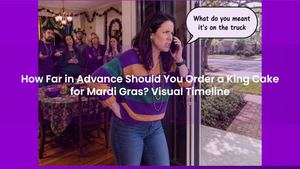 How Far in Advance Should You Order a King Cake for Mardi Gras? Visual Timeline
