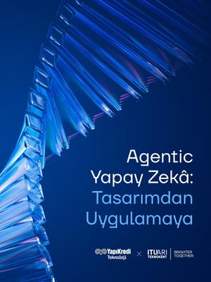 Agentic Yapay Zekâ: Tasarımdan Uygulamaya