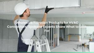 Wholesale Filtration Products for HVAC Contractors: Spokane Experts Share What to Look For