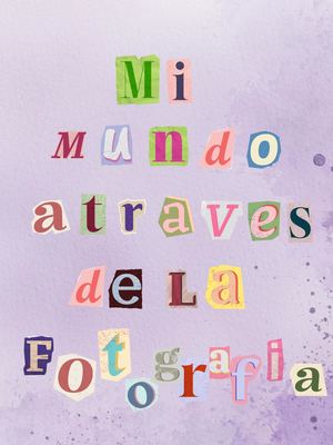 mi mundo a través de la fotografía
