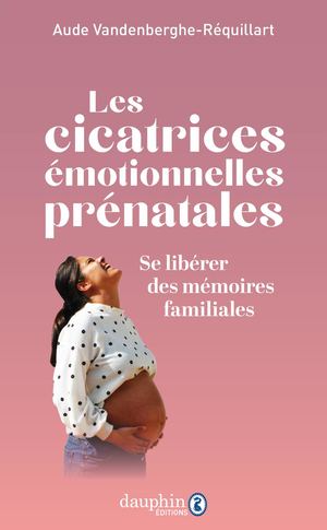 Extrait du livre "Les cicatrices émotionnelles prénatales"
