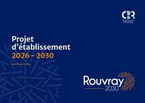 Synthèse du projet d'établissement Rouvray 2030 du Centre Hospitalier du Rouvray