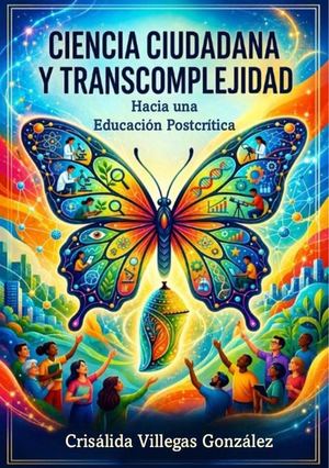 Ciencia ciudadana y transcomplejidad. Hacia una educación postcrítica