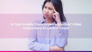 Is Your Anxiety From Hyperventilation? Video Instructions to Control It Fast