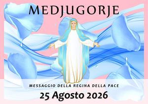 Messaggio della Madonna di Medjugorje del 25 Agosto 2026
