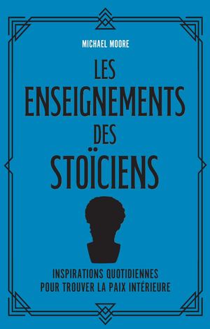 Les enseignements des stoïciens, Michael Moore (EXTRAIT)