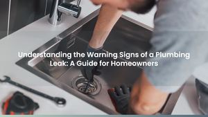 Understanding the Warning Signs of a Plumbing Leak: A Guide for Homeowners