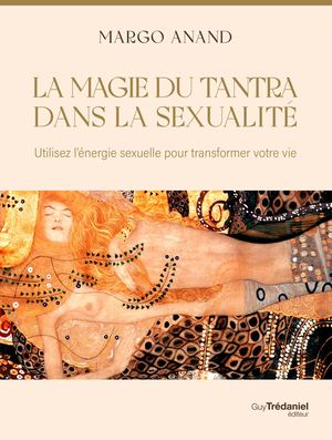 La magie du Tantra dans la sexualité, Margot ANAND (EXTRAIT)