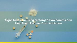 Signs Teens Are Using Fentanyl & How Parents Can Help Them Recover From Addiction