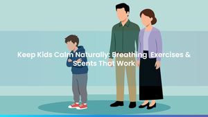 Keep Kids Calm Naturally: Breathing Exercises & Scents That Work