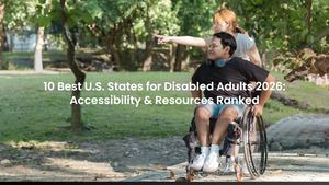 10 Best U.S. States for Disabled Adults 2026: Accessibility & Resources Ranked