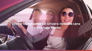 Bifocal Sunglasses for Drivers: How the Lens Technology Works