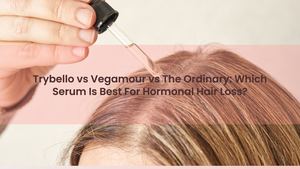 Trybello vs Vegamour vs The Ordinary: Which Serum Is Best For Hormonal Hair Loss?