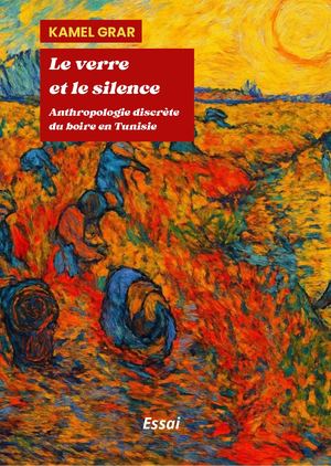 Le verre et le silence. Anthropologie discrète du boire en Tunisie