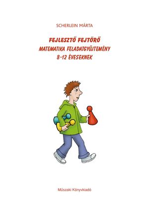 MK-4123 Fejlesztő fejtörő - Matematika feladatgyűjtemény 8-12 éveseknek