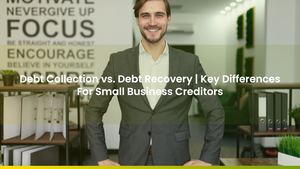 Debt Collection vs. Debt Recovery | Key Differences For Small Business Creditors
