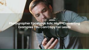 Photographer Facebook Ads: High-Converting Examples You Can Copy For Leads
