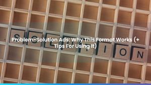 Problem-Solution Ads: Why This Format Works (+ Tips For Using It)