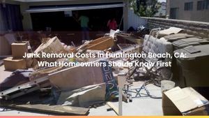 Junk Removal Costs in Huntington Beach, CA: What Homeowners Should Know First