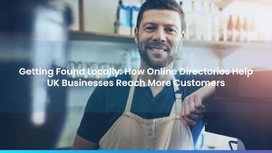 Getting Found Locally: How Online Directories Help UK Businesses Reach More Customers