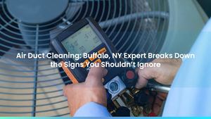 Air Duct Cleaning: Buffalo, NY Expert Breaks Down the Signs You Shouldn’t Ignore