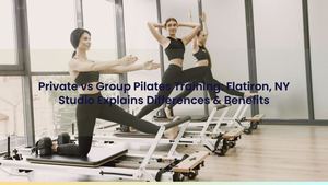 Private vs Group Pilates Training: Flatiron, NY Studio Explains Differences & Benefits