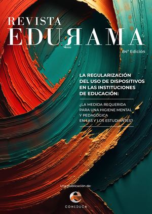 Revista Edurama edición 84. La regularización del uso de dispositivos en las Instituciones de Educación: ¿la medida requerida para una higiene mental y pedagógica en las y los estudiantes?