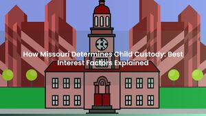 How Missouri Determines Child Custody: Best Interest Factors Explained