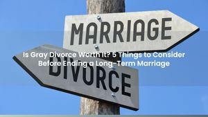Is Gray Divorce Worth It? 5 Things to Consider Before Ending a Long-Term Marriage