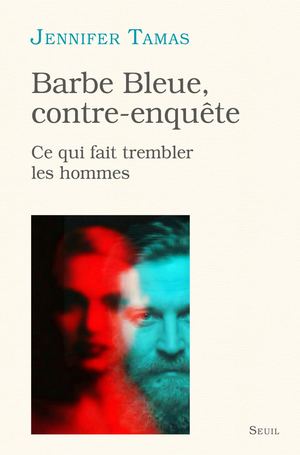 "Barbe Bleue, contre-enquête", Jennifer Tamas - Editions du Seuil