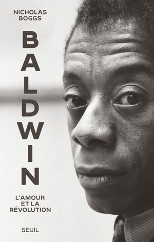 "Baldwin. L'amour et la révolution", Nicholas Boggs - Editions du Seuil