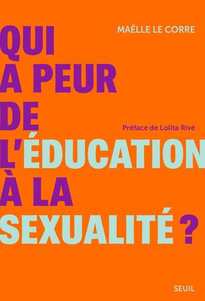 "Qui a peur de l'éducation à la sexualité ?", Maëlle Le Corre - Editions du Seuil