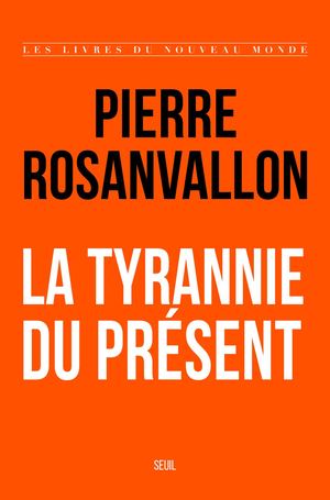 "La Tyrannie du présent", Pierre Rosanvallon - Editions du Seuil