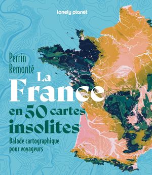 Lonely Planet - La France en 50 cartes insolites