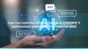 Can You Optimize for Both Google & ChatGPT? 5 Optimization Strategies That Work for Both