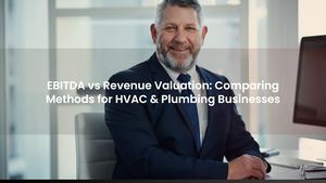 EBITDA vs Revenue Valuation: Comparing Methods for HVAC & Plumbing Businesses
