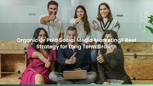 Organic Or Paid Social Media Marketing? Best Strategy for Long Term Growth