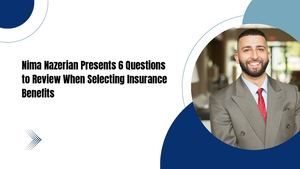 Nima Nazerian Presents 6 Questions To Review When Selecting Insurance Benefits