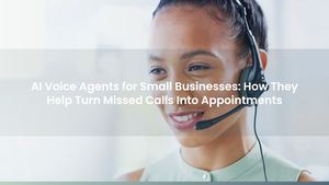 AI Voice Agents for Small Businesses: How They Help Turn Missed Calls Into Appointments