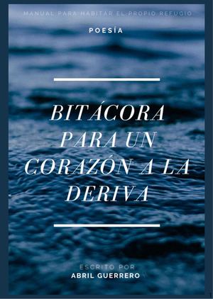 Bitácora Para Un Corazón A La Deriva Poesía Abril Guerrero 20260901 120742 0000