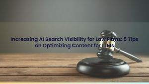 Increasing AI Search Visibility for Law Firms: 5 Tips on Optimizing Content for LLMs