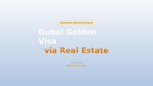 Dubai Golden Visa Via Real Estate Guide