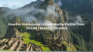How Far in Advance to Book Machu Picchu Train Tickets | Booking Timeline