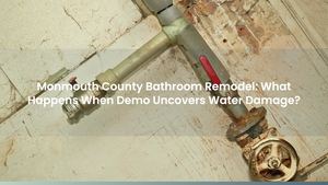 Monmouth County Bathroom Remodel: What Happens When Demo Uncovers Water Damage?