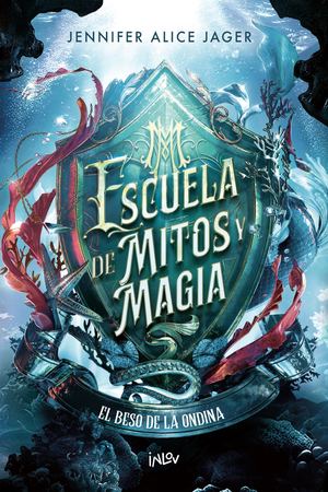Escuela de mitos y magia: El beso de la ondina - Jennifer Alice Jager