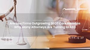 Are Law Firms Outgrowing SEO? Core Reasons Why Many Attorneys Are Turning to AEO