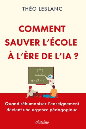 COMMENT SAUVER L'ECOLE A L'ERE DE L'IA, Théo LEBLANC (EXTRAIT)